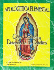 Apologetica Elemental 1 Como Explicar y Defender la Fe Católica
