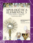 Apologetica Elemental 3 Como Explicar y Defender la Presencia Real