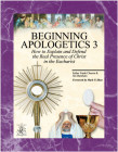 Beginning Apologetics 3 Christ in the Eucharist