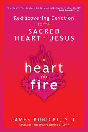 A Heart on Fire – Fr. James Kubicki, SJ | Catholic Book on Sacred Heart Devotion