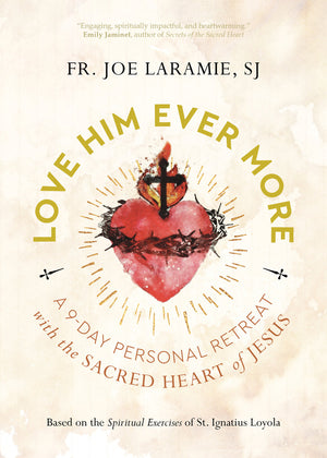 Love Him Ever More – Fr. Joe Laramie | 9-Day Sacred Heart Retreat Book