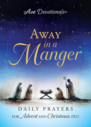Away in a Manger: Daily Prayers for Advent & Christmas 2025