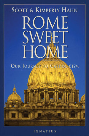 Rome Sweet Home - Our Journey to Catholicism